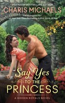 Hidden Royals- Say Yes to the Princess