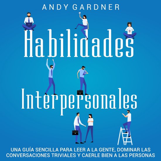 Foto: Habilidades interpersonales una gu a sencilla para leer a la gente dominar las conversaciones triviales y caerle bien a las personas