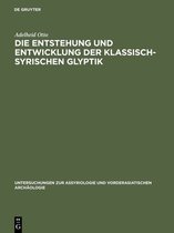 Untersuchungen Zur Assyriologie Und Vorderasiatischen Archaologie8- Die Entstehung und Entwicklung der Klassisch-Syrischen Glyptik