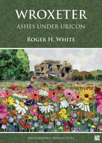 Archaeopress Roman Sites Series- Wroxeter: Ashes under Uricon
