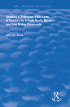 Routledge Revivals- Studies in Religion, Folk-Lore, and Custom in British North Borneo and the Malay Peninsula