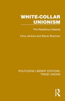 Routledge Library Editions: Trade Unions- White-Collar Unionism