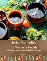 Herbal Remedies for Women's Health: A Comprehensive Guide to Natural Healing