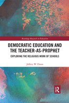 Routledge Research in Education- Democratic Education and the Teacher-As-Prophet