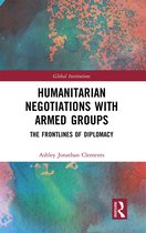 Global Institutions- Humanitarian Negotiations with Armed Groups