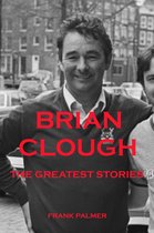 Brian Clough - The Greatest Stories