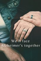 We'll Face Alzheimer's Together