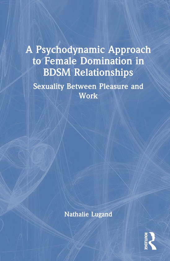A Psychodynamic Approach to Female Domination in BDSM Relati ... - cover