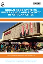Routledge Studies in Food, Society and the Environment- Urban Food Systems Governance and Poverty in African Cities