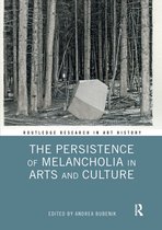 Routledge Research in Art History-The Persistence of Melancholia in Arts and Culture
