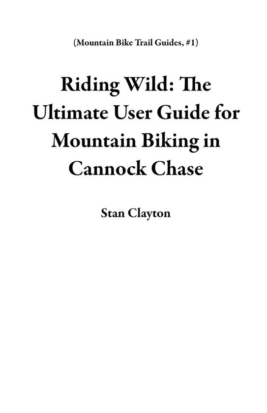 Mountain Bike Trail Guides 1 Riding Wild The Ultimate User Guide for
