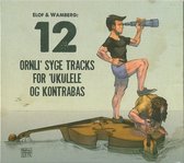 Elof & Wamberg - 12 Ornli Syge Tracks For Ukelele Og Kontrabas! (CD)