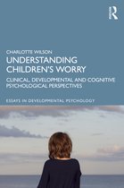 Essays in Developmental Psychology- Understanding Children’s Worry