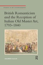 Studies in Art Historiography- British Romanticism and the Reception of Italian Old Master Art, 1793-1840