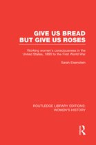 Routledge Library Editions: Women's History- Give Us Bread but Give Us Roses