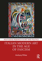 Routledge Research in Art and Politics- Italian Modern Art in the Age of Fascism