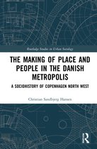Routledge Studies in Urban Sociology-The Making of Place and People in the Danish Metropolis