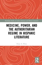 Routledge Studies in Latin American and Iberian Literature- Medicine, Power, and the Authoritarian Regime in Hispanic Literature