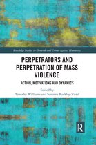 Routledge Studies in Genocide and Crimes against Humanity- Perpetrators and Perpetration of Mass Violence