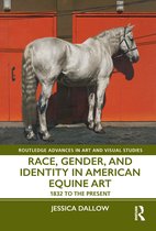 Routledge Advances in Art and Visual Studies- Race, Gender, and Identity in American Equine Art