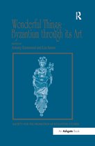 Publications of the Society for the Promotion of Byzantine Studies- Wonderful Things: Byzantium through its Art