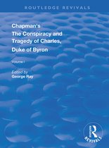 Routledge Revivals- Chapman's The Conspiracy and Tragedy of Charles, Duke of Byron