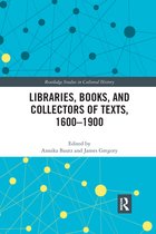 Routledge Studies in Cultural History- Libraries, Books, and Collectors of Texts, 1600-1900