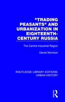 Routledge Library Editions: Urban History- Trading Peasants and Urbanization in Eighteenth-Century Russia