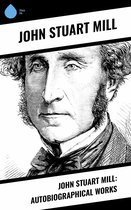 John Stuart Mill: Autobiographical Works