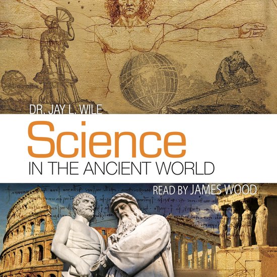 Science in the Ancient World, Dr. Jay L. Wile | 9798368919058 | Boeken ...