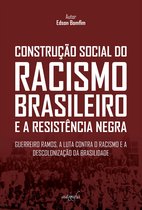 Construção social do racismo brasileiro e a resistência negra: Guerreiro Ramos, a luta contra o racismo e a descolonização da brasilidade