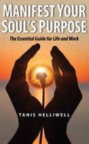 Manifest Your Soul's Purpose: The Essential Guide for Life and Work