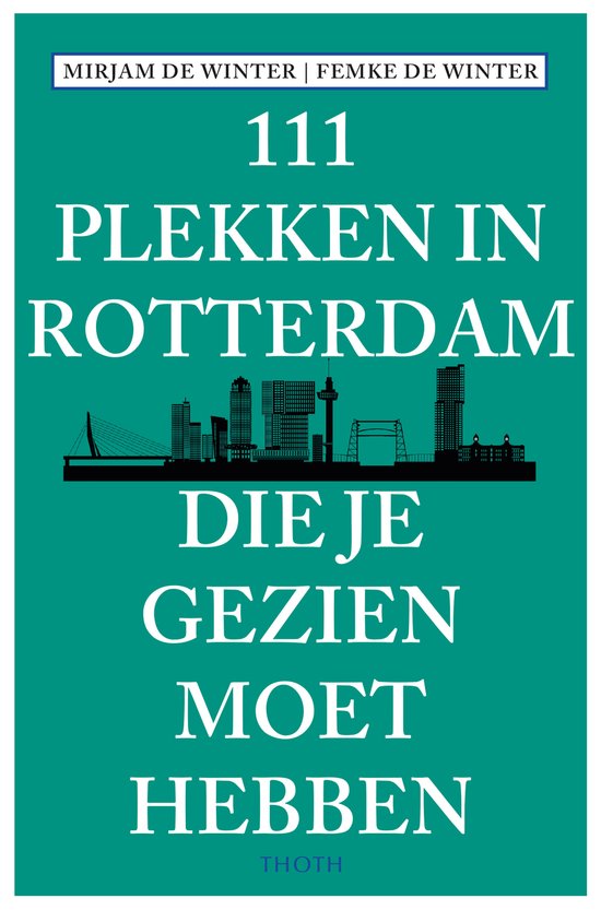 111 plekken in Rotterdam die je gezien moet hebben