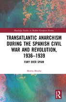 Routledge Studies in Modern European History- Transatlantic Anarchism during the Spanish Civil War and Revolution, 1936-1939