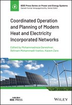 IEEE Press Series on Power and Energy Systems- Coordinated Operation and Planning of Modern Heat and Electricity Incorporated Networks