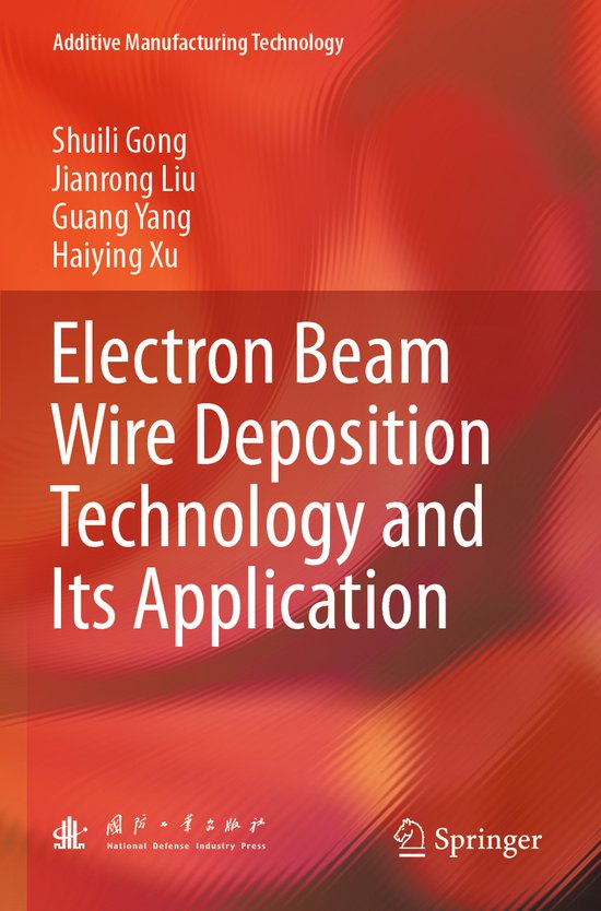 Additive Manufacturing Technology- Electron Beam Wire Deposition Technology and Its Application