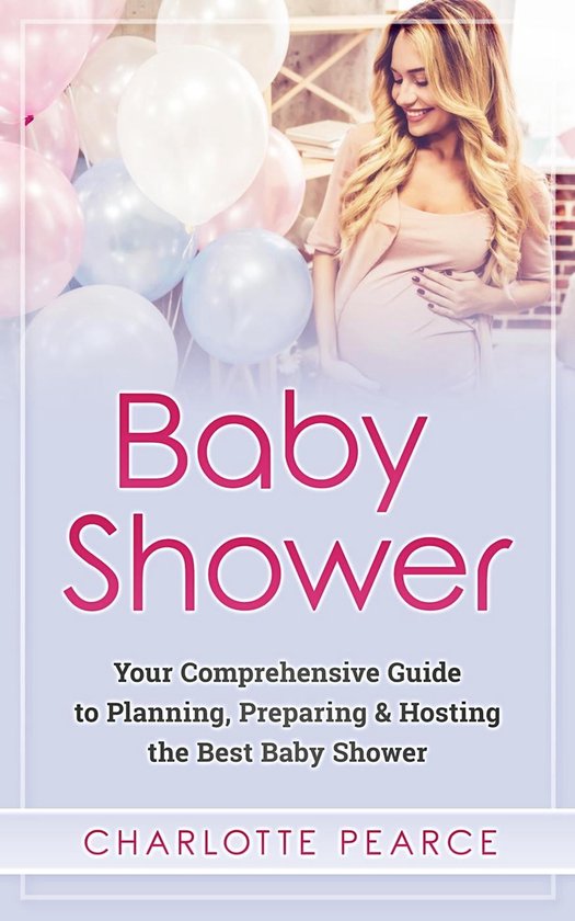 Baby Shower Your Comprehensive Guide to Planning, Preparing & Hosting