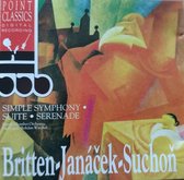 Benjamin Britten / Leoš Janáček / Eugen Suchoň – Simple Symphony Op. 4 / Suite / Serenade Op. 5