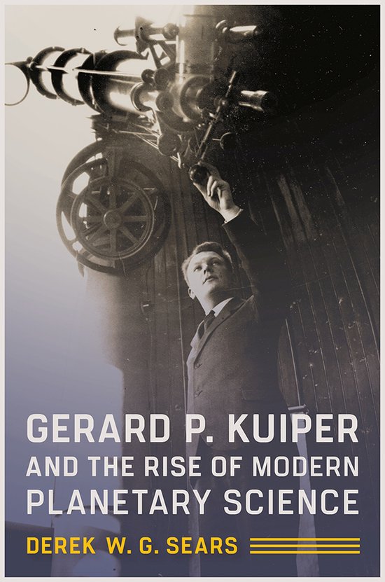 Gerard P. Kuiper and the Rise of Modern Planetary Science - cover