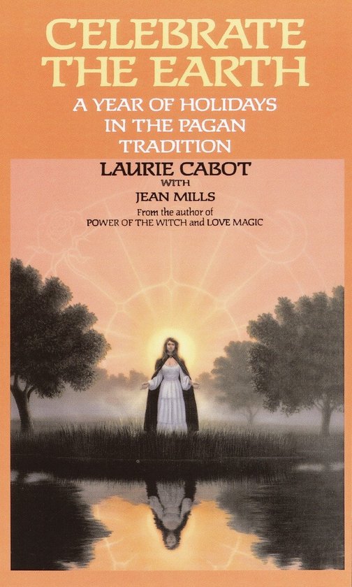 Boekomslag: Celebrate the Earth, A Year of Holidays in the Pagan Tradition door Laurie Cabot met Jean Mills. Een vrouw in het wit staat in een gloeiende cirkel, weerspiegeld in water.