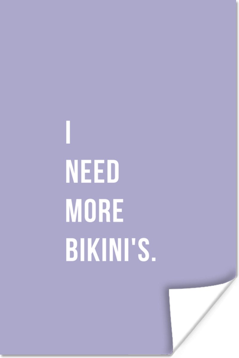 Poster i need more bikini's - Paars - Quote - 60x90 cm