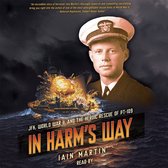 In Harm's Way: JFK, World War II, and the Heroic Rescue of PT 19