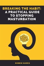 Breaking the Habit: A Practical Guide to Stopping Masturbation