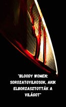 "Bloody Women: sorozatgyilkosok, akik elborzasztották a világot"