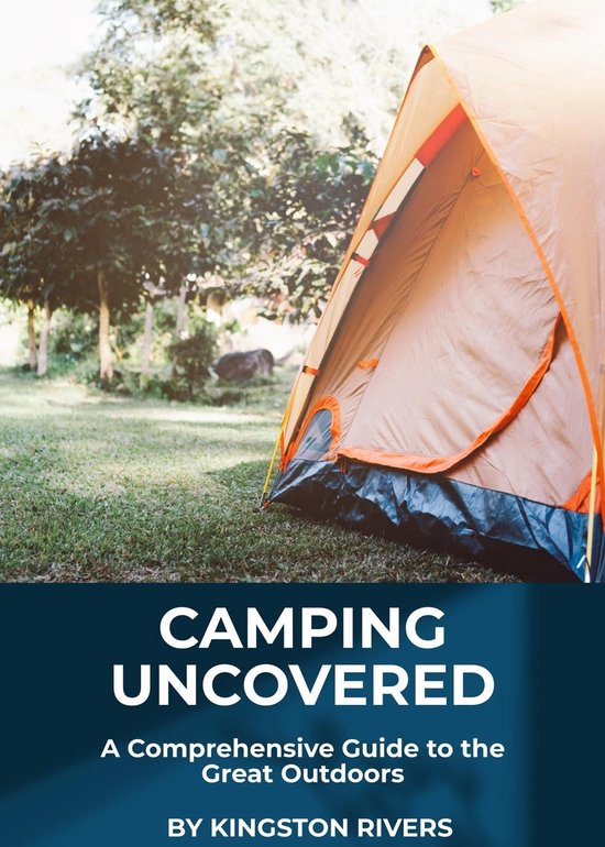 Camping Uncovered: A Comprehensive Guide to the Great Outdoors (ebook 