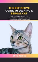 THE DEFINITIVE GUIDE TO OWNING A BENGAL CAT