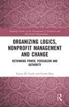 Routledge Studies in the Management of Voluntary and Non-Profit Organizations- Organizing Logics, Nonprofit Management and Change