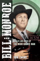 Bill Monroe The Life and Music of the Blue Grass Man Music in American Life