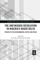 Routledge Studies in Peace, Conflict and Security in Africa-The Unfinished Revolution in Nigeria’s Niger Delta