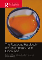 Routledge Art History and Visual Studies Companions-The Routledge Handbook of Contemporary Art in Global Asia
